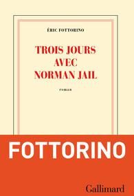 Trois jours avec Norman Jail - Fottorino Eric