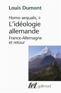 Homo Aequalis. Tome 2, L'idéologie allemande : France-Allemagne et retour - Dumont Louis