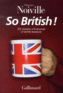 So british ! 23 visages d'écrivains d'Outre-Manche - Noiville Florence