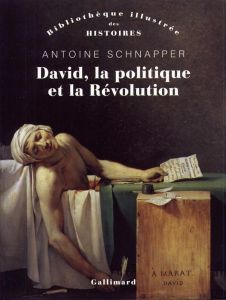 David, la politique et la révolution - Schnapper Antoine - Griener Pascal