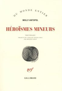 Héroïsmes mineurs - Antopol Molly - Papot Hélène