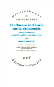 L'influence de Darwin sur la philosophie et autres essais de philosophie contemporaine - Dewey John - Chataigné Pouteyo Lucie - Gautier Cla