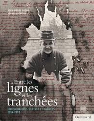 Entre les lignes et les tranchées. Photographies, lettres et carnets 1914-1918 - Guéno Jean-Pierre - Lhéritier Gérard