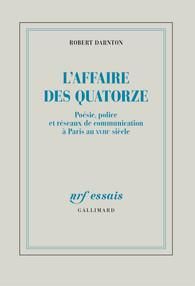 L'Affaire des Quatorze. Poésie, police et réseaux de communication à Paris au XVIIIe siècle - Darnton Robert - Sené Jean-François