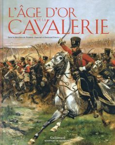 L'âge d'or de la cavalerie - Chauviré Frédéric - Fonck Bertrand - Roche Daniel