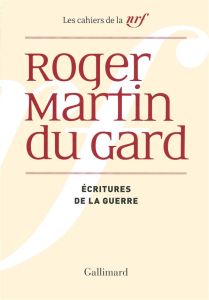 Cahiers Roger Martin du Gard Tome 8 : Ecritures de la guerre - Martin du Gard Roger - Massol Jean-François