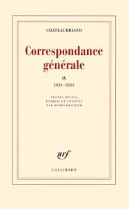 Correspondance générale. Tome 9, 1831-1835 - Chateaubriand François-René de - Kettler Agnès