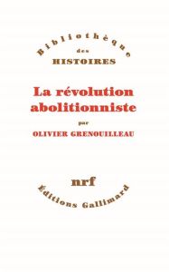 La révolution abolitionniste - Grenouilleau Olivier