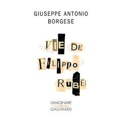 Vie de Filippo Rubè - Borgese Giuseppe Antonio - Gallot Muriel