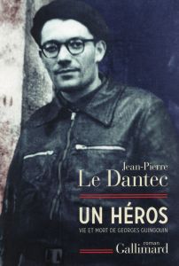 Un héros. Vie et mort de Georges Guingouin - Le Dantec Jean-Pierre