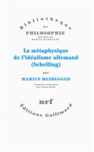 La métaphysique de l'idéalisme allemand (Schelling) - Heidegger Martin - David Pascal