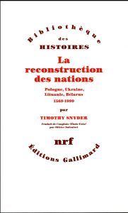 La reconstruction des nations. Pologne, Ukraine, Lituanie, Bélarus, 1569-1999 - Snyder Timothy - Salvatori Olivier