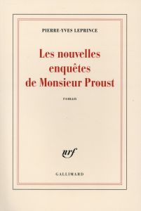 Les nouvelles enquêtes de Monsieur Proust - Leprince Pierre-Yves
