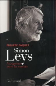 Simon Leys. Navigateur entre les mondes - Paquet Philippe