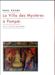 La Villa des Mystères à Pompéi - Veyne Paul