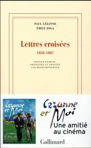 Lettres croisées 1858-1887 - Zola Emile - Cézanne Paul - Mitterand Henri