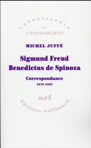 Sigmund Freud Benedictus de Spinoza. Correspondance (1676-1938) - Juffé Michel