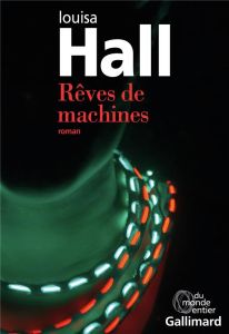 Rêves de machines - Hall Louisa - Papot Hélène