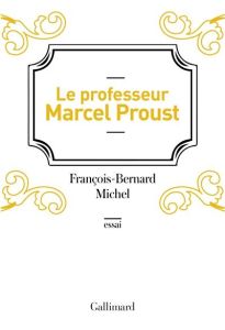 Le professeur Marcel Proust - Michel François-Bernard
