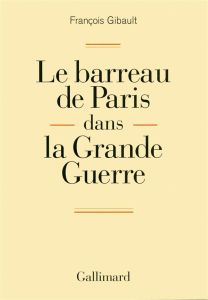 Le barreau de Paris dans la Grande Guerre - Gibault François - Sur Pierre-Olivier