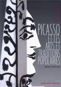 Picasso et les arts et traditions populaires - Gaudichon Bruno