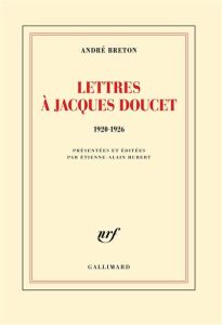 Lettres à Jacques Doucet. 1920-1926 - Breton André - Hubert Etienne-Alain