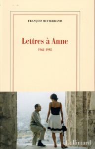 Lettres à Anne. 1962-1995 - Mitterrand François