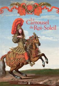 Le Carrousel du Roi-Soleil - Delalex Hélène