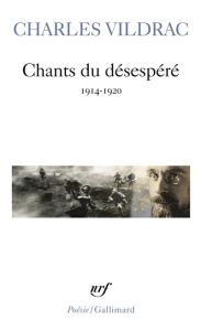Chants du désespéré (1914-1920) - Vildrac Charles