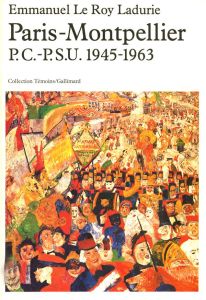 Paris-Montpellier. PC-PSU 1945-1963 - Le Roy Ladurie Emmanuel