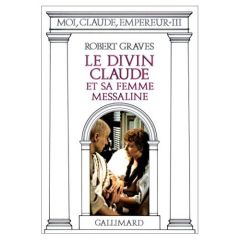 Moi, Claude, Empereur Tome 3 : Le divin Claude et sa femme Messaline - Graves Robert