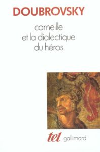 Corneille et la dialectique du héros - Doubrovsky Serge