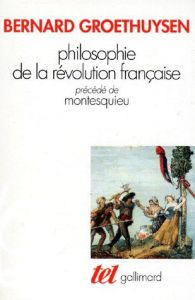 Philosophie de la Révolution française. (précédé de) Montesquieu - Groethuysen Bernard