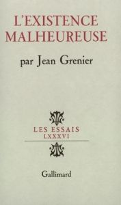 L'EXISTENCE MALHEUREUSE - Grenier Jean