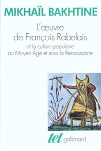 L'Oeuvre de François Rabelais et la culture populaire au Moyen âge et sous la Renaissance - Bakhtine Mikhaïl