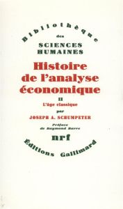 Histoire de l'analyse économique. Tome 2, L'Age classique : de 1870 à J.M. Keynes - Schumpeter Joseph - Barre Raymond - Casanova Jean-