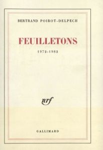 Feuillentons ( 1972-1982 ) - Poirot-Delpech Bertrand