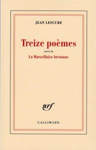 Treize poèmes. Suivi de La Marseillaise bretonne - Lescure Jean