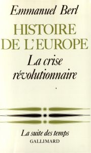 Histoire de l'Europe. Tome 3, La crise révolutionnaire - Berl Emmanuel