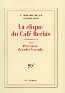 La clique du Café Brebis. Suivi de Petit manuel du parfait aventurier - Mac Orlan Pierre