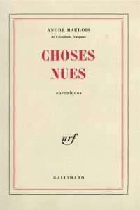 Choses nues. Chroniques - Maurois André