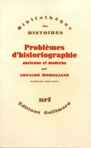 Problèmes d'historiographie ancienne et moderne - Momigliano Arnaldo - Tachet Alain