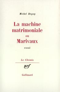 La Machine matrimoniale ou Marivaux - Deguy Michel