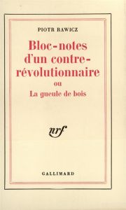 Bloc-notes d'un contre-révolutionnaire ou La gueule de bois - Rawicz Piotr