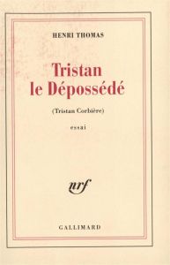 Tristan le dépossédé. (Tristan Corbière) - Thomas Henri