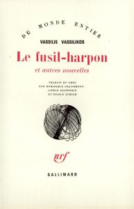 Le Fusil-Harpon et autres nouvelles - Vassilikos Vassilis