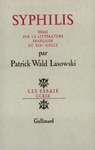 Syphilis. Essai sur la littérature française au XIXe siècle - Wald Lasowski Patrick