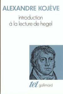 Introduction à la lecture de Hegel. Leçons sur la "Phénoménologie de l'esprit" professées de 1933 à - Kojève Alexandre
