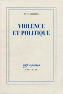 Violence et politique - Michaud Yves