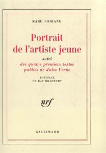 Portrait de l'artiste jeune. Suivi Des quatre premiers textes publiés de Jules Verne - Soriano Marc - Bradbury Ray